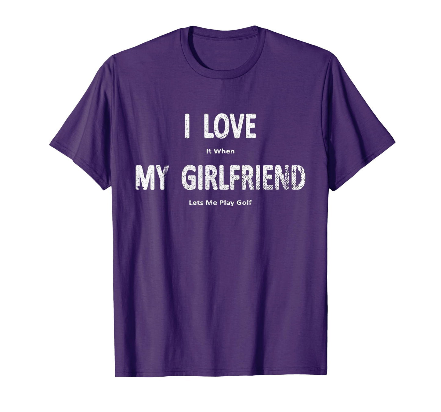 I Love It When My Girlfriend Lets Me Play Golf Funny T-Shirt
