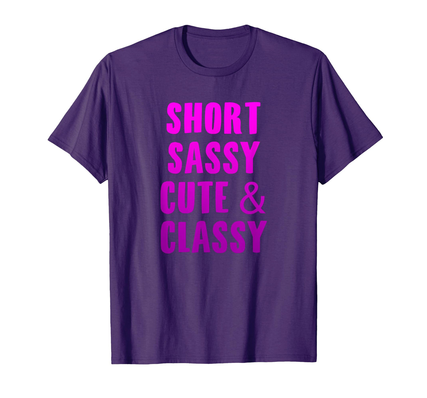 Short Sassy Cute & Classy Funny Short Girls Friends Gift T-Shirt