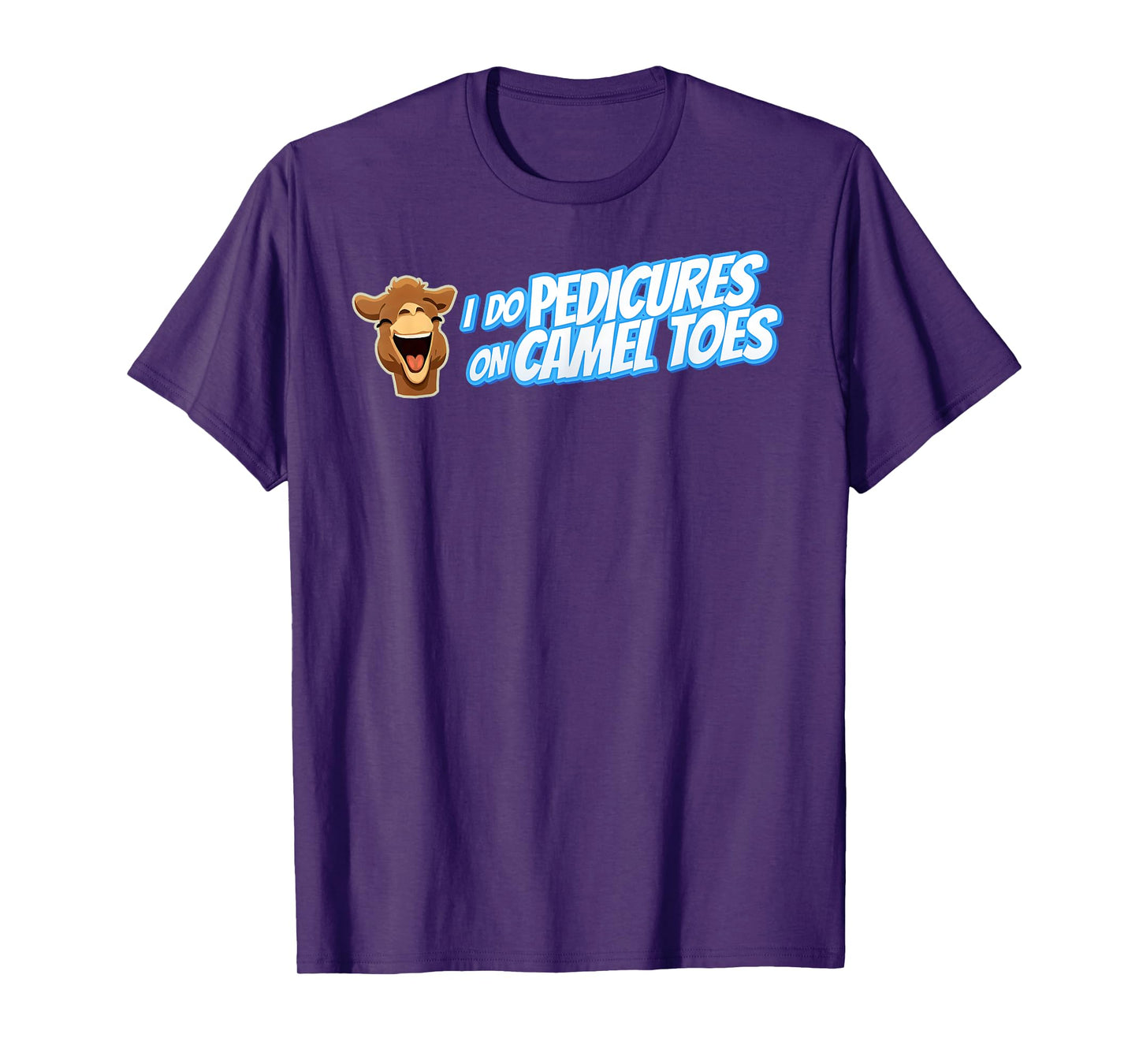 I DO PEDICURES ON CAMEL TOES Inappropriate gift for men gag T-Shirt
