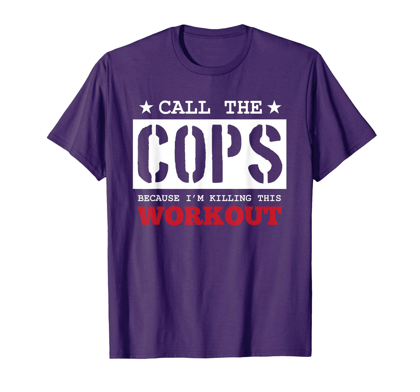 Fitness Funny Call The Cops Because I'm Killing This Workout T-Shirt