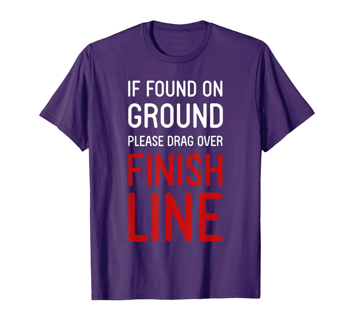 Funny Running Shirts If Found On Ground Please Drag Over Finish Line - Runner T-Shirt, Black, Small