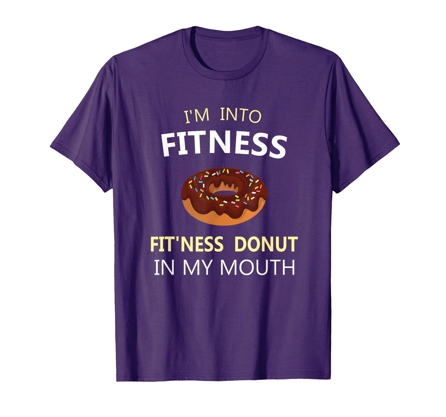 I'm Into Fitness Fit'ness Donut in My Mouth T-Shirt