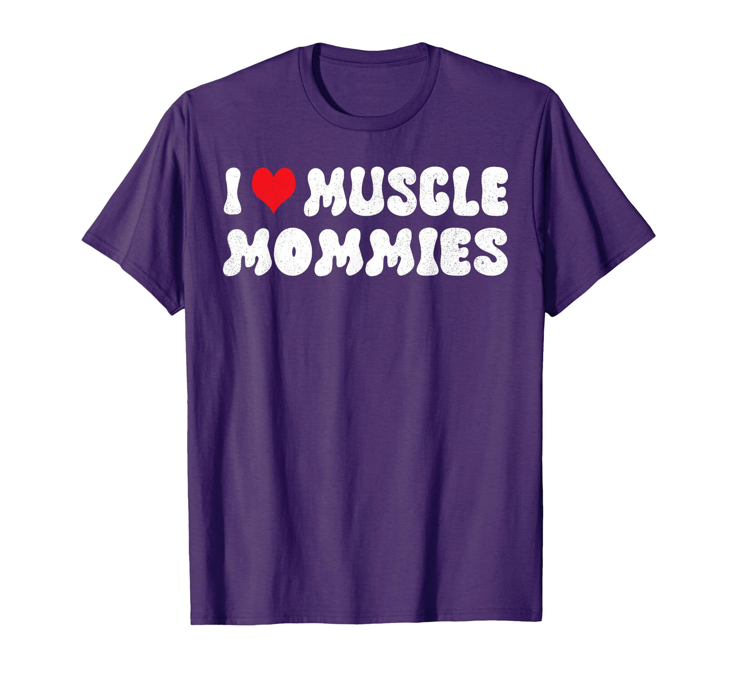 I Love Muscle Mommies I Heart Muscle Mommies Muscle Mommy T-Shirt