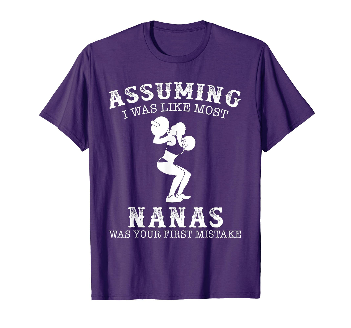 Assuming i was like most nanas was first mistake Lifting T-Shirt