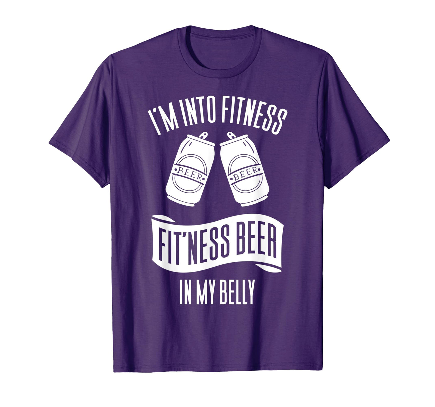 I'm Into Fitness Fit'ness Beer In My Belly T-Shirt