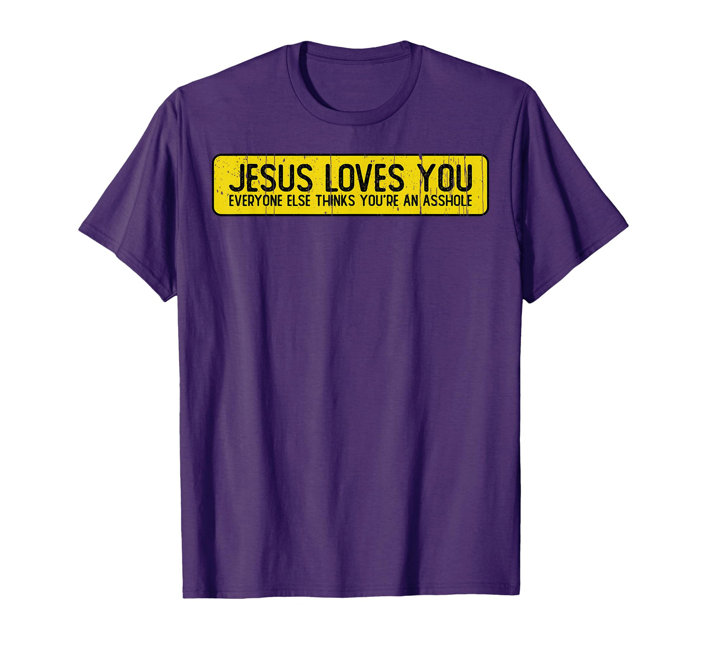 Jesus Loves You Everyone Else Thinks You'Re An Asshole T-Shirt