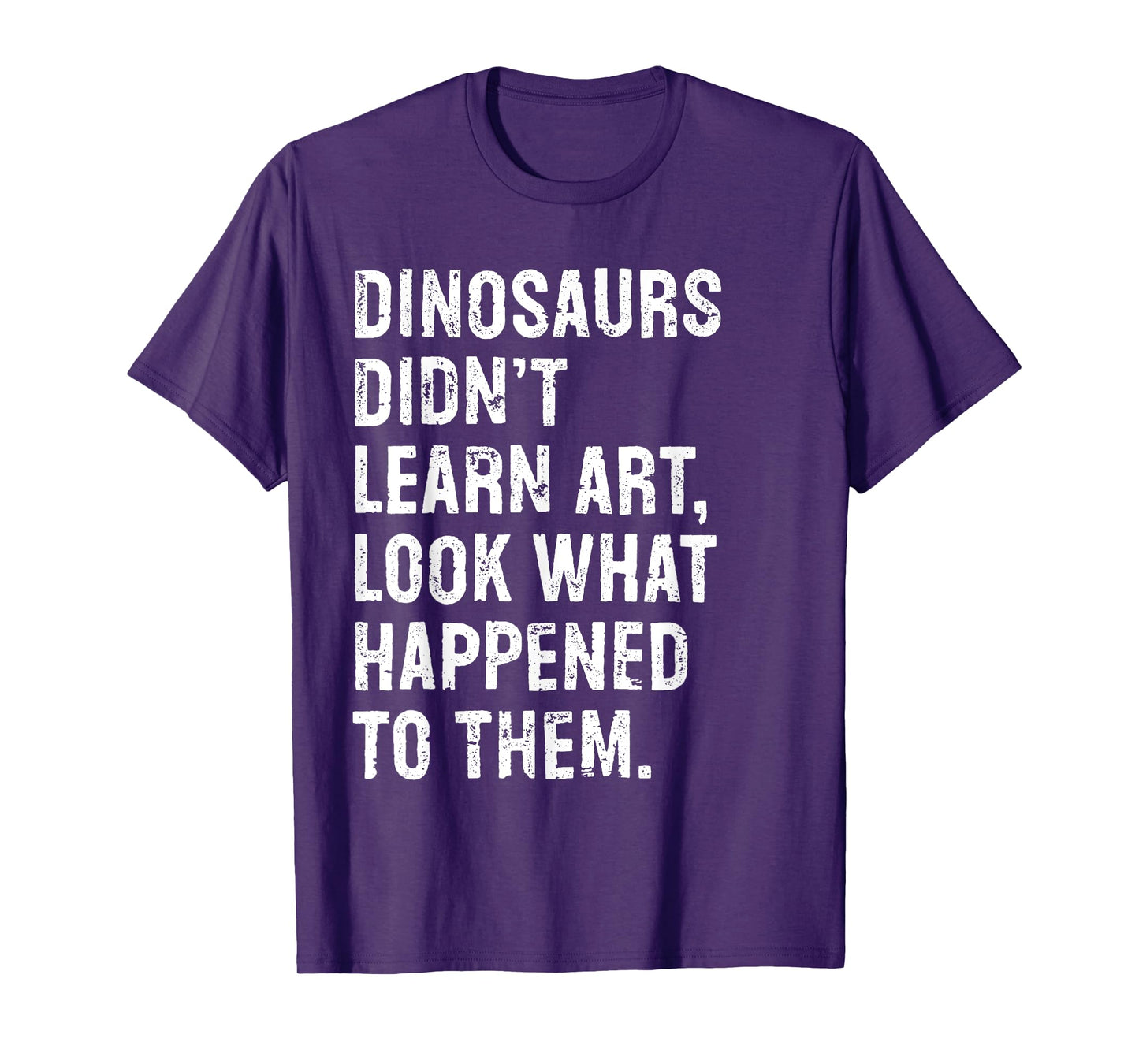 Dinosaurs Didn't Learn Art Funny Art Teacher T-Shirt