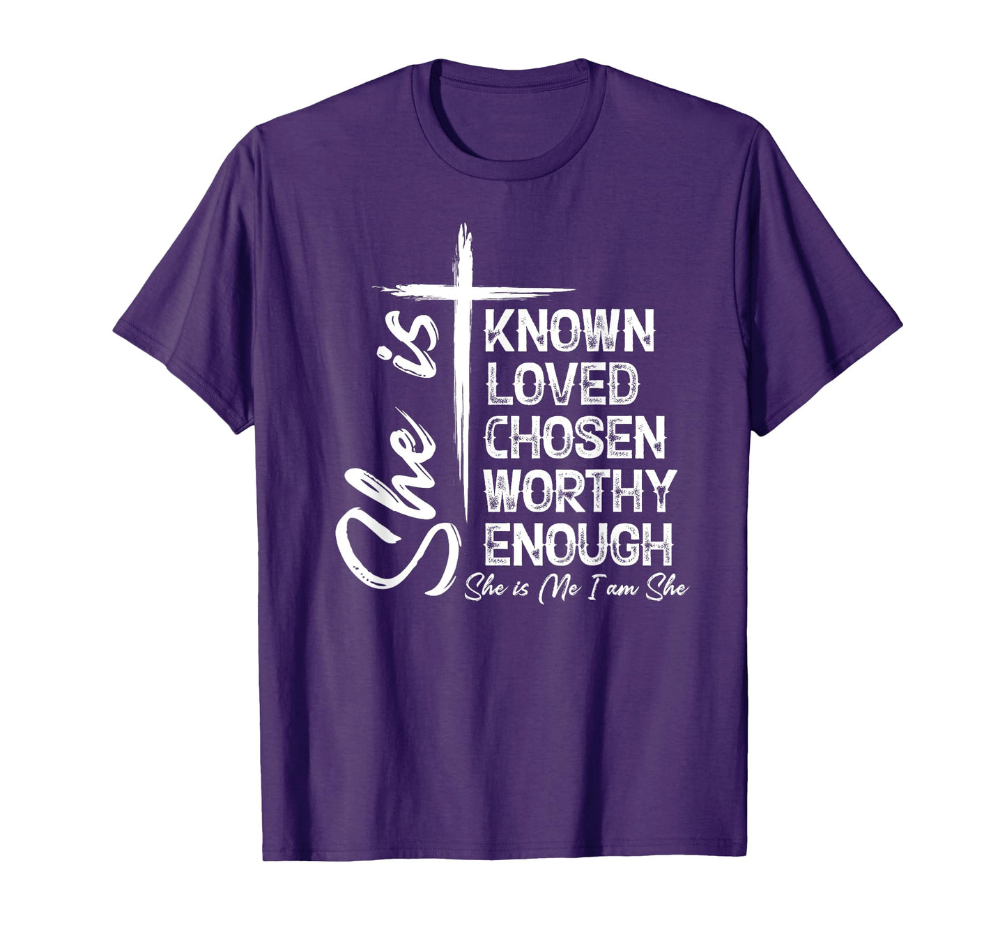 She Is Known Loved Chosen Worthy Enough She Is Me I Am She T-Shirt