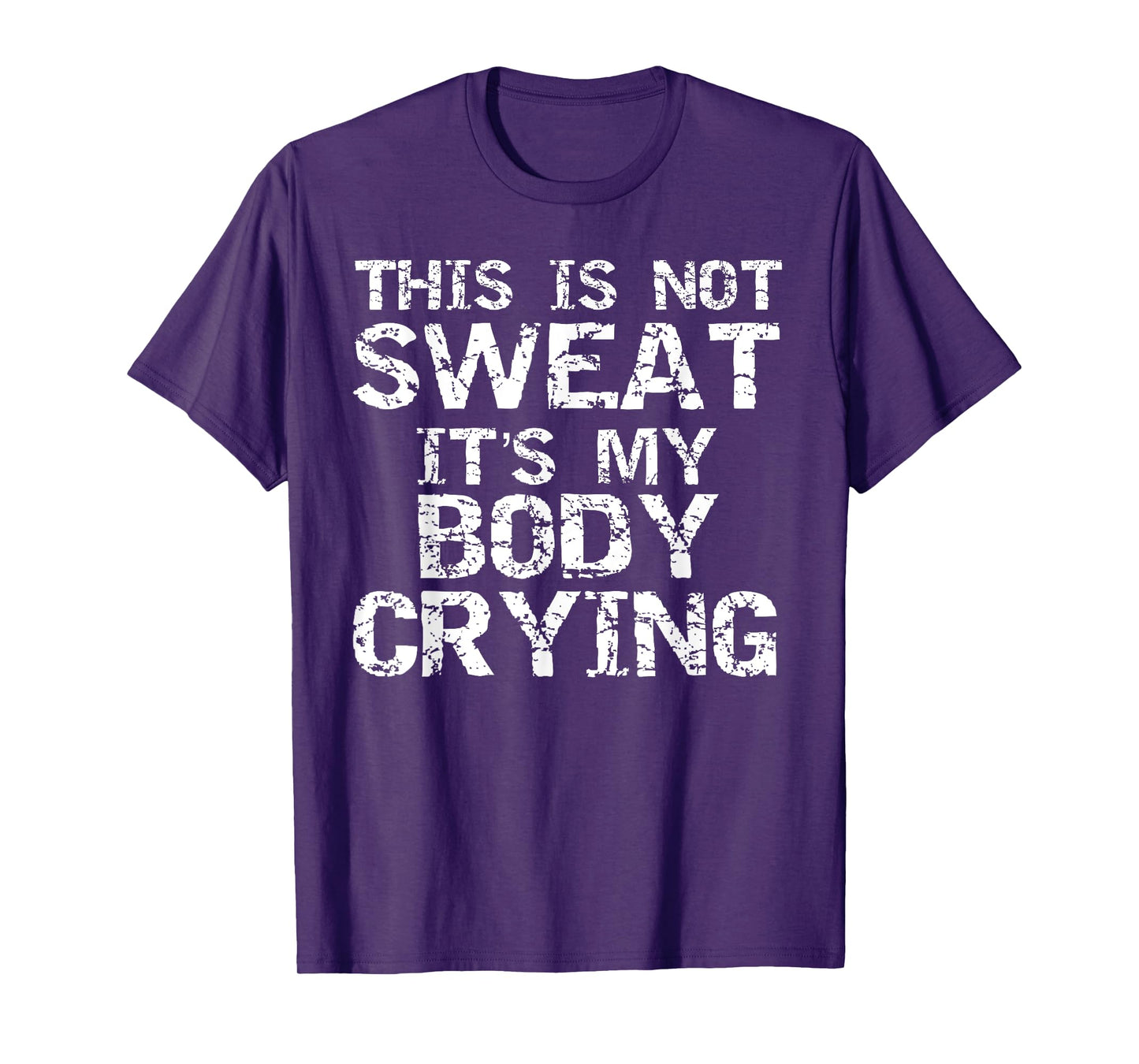 Funny Workout Saying This is Not Sweat it's My Body Crying T-Shirt