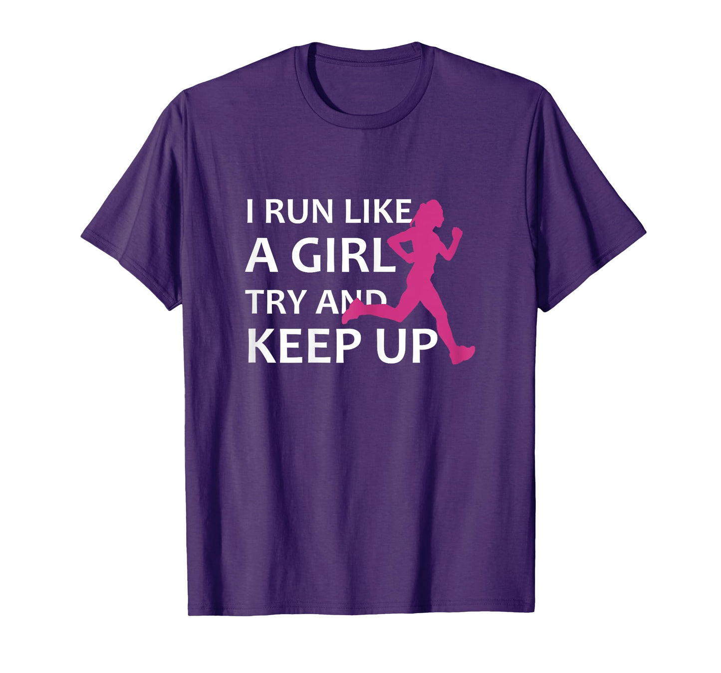 Running T-Shirt I Run Like A Girl Try And Keep Up Gift Idea T-Shirt