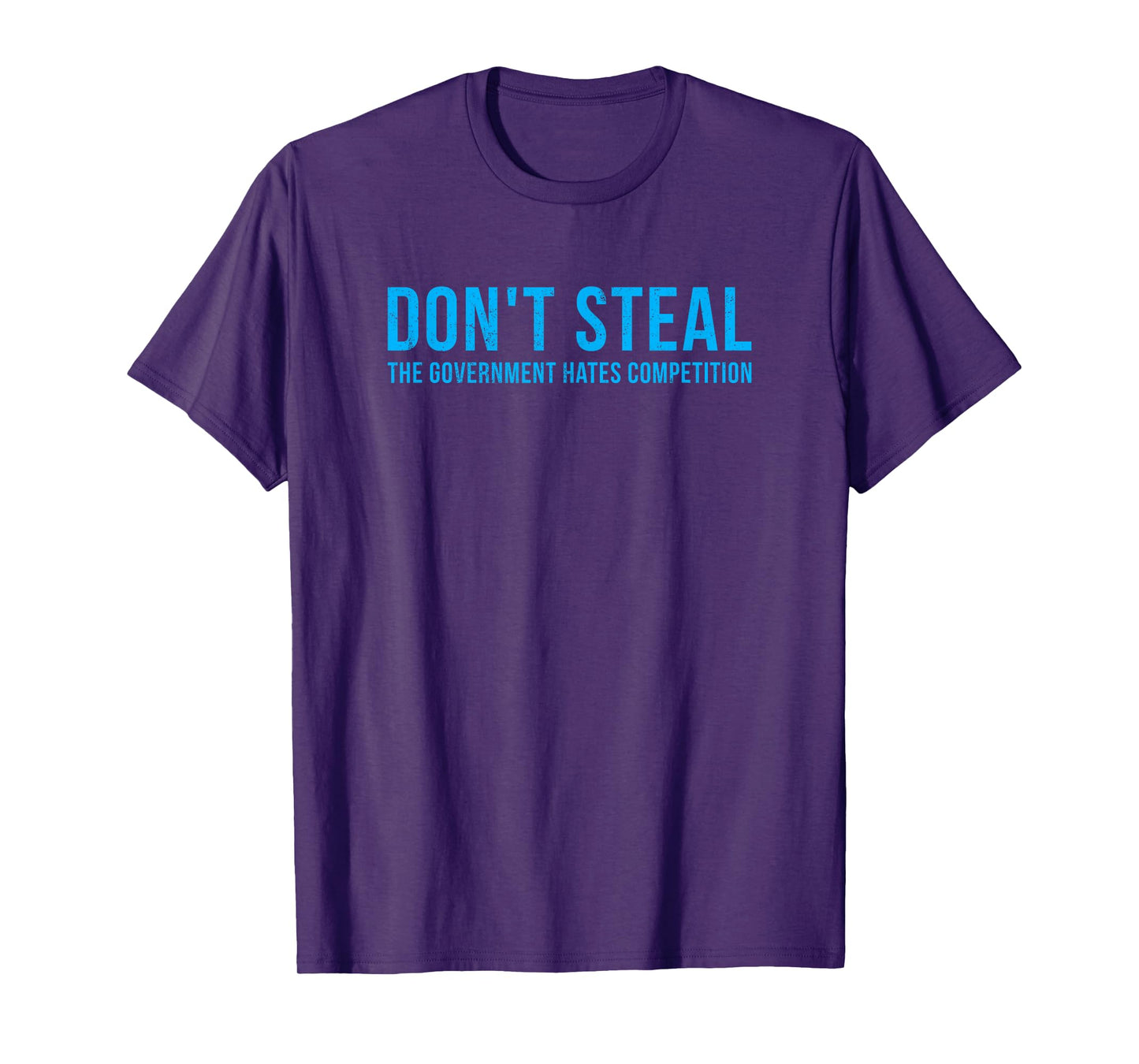 Dont Steal The Government Hates Competition Funny Political T-Shirt