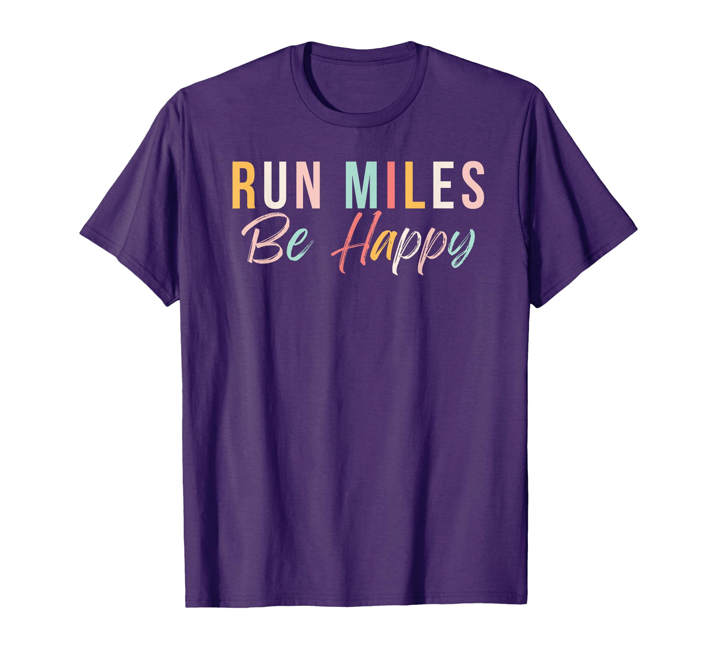 Run miles be happy cute runner running phrase T-Shirt