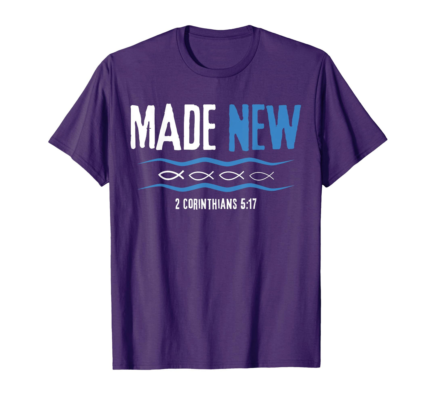 Water Immersion Baptism, BAPTIZED, MADE NEW 2-Cor.5:17 T-Shirt