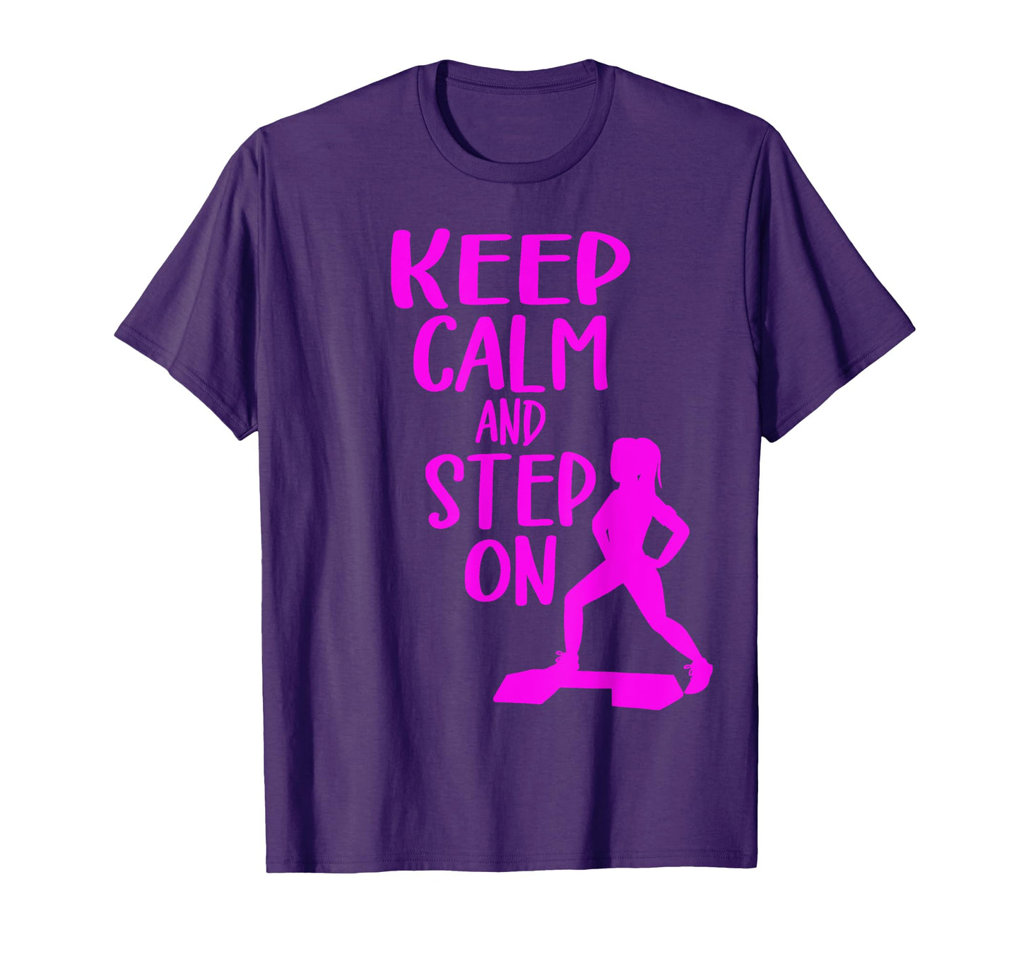 Keep Calm And Step On Aerobic Step Exercise - Step Aerobics T-Shirt