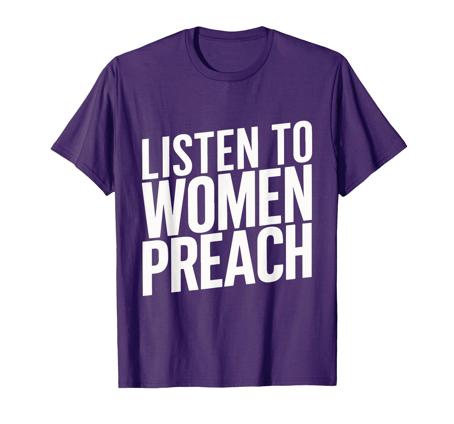 Listen To Women Preach T-Shirt