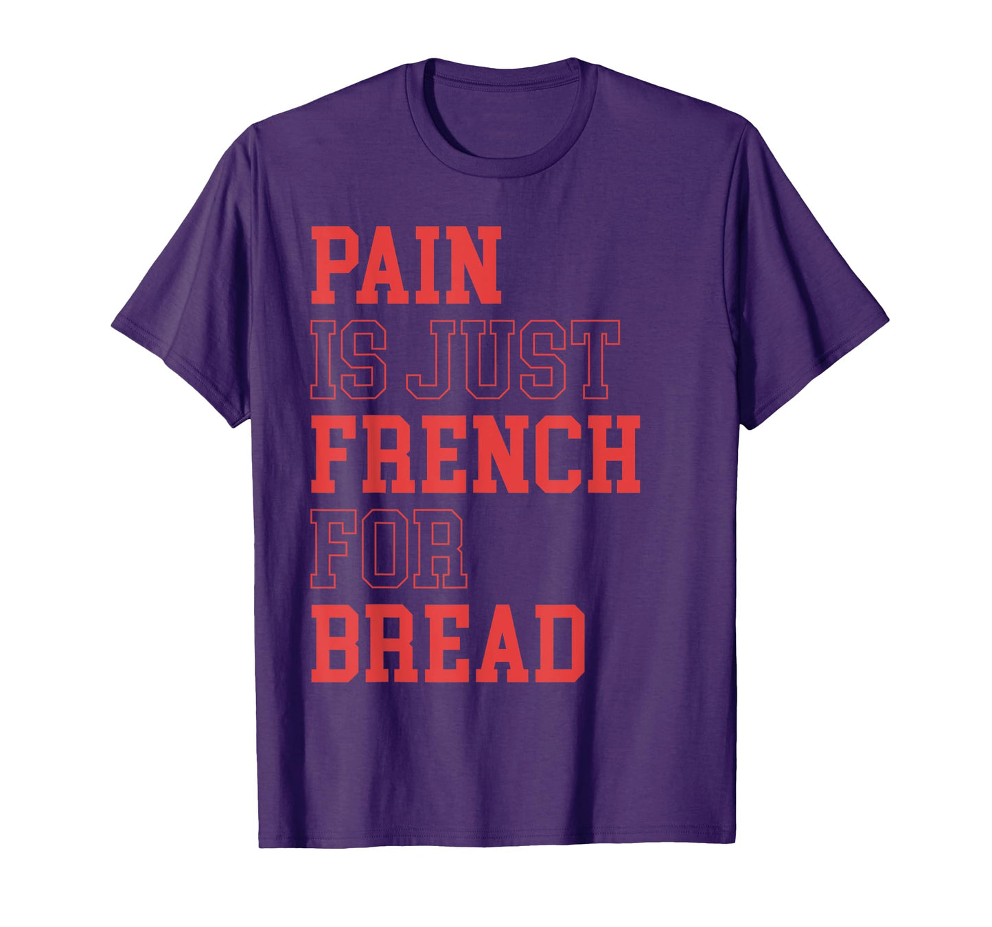 Pain Is Just French For Bread Funny Running Spectator Saying T-Shirt