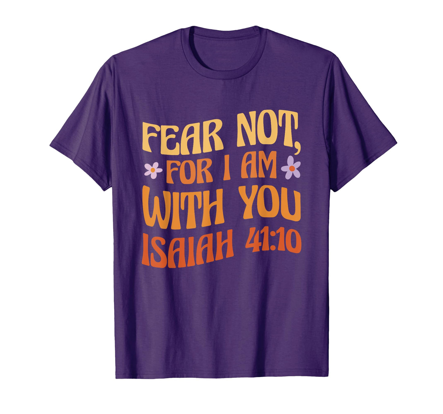 Fear Not, For I Am With You Isaiah 41:10 Bible Quote T-Shirt