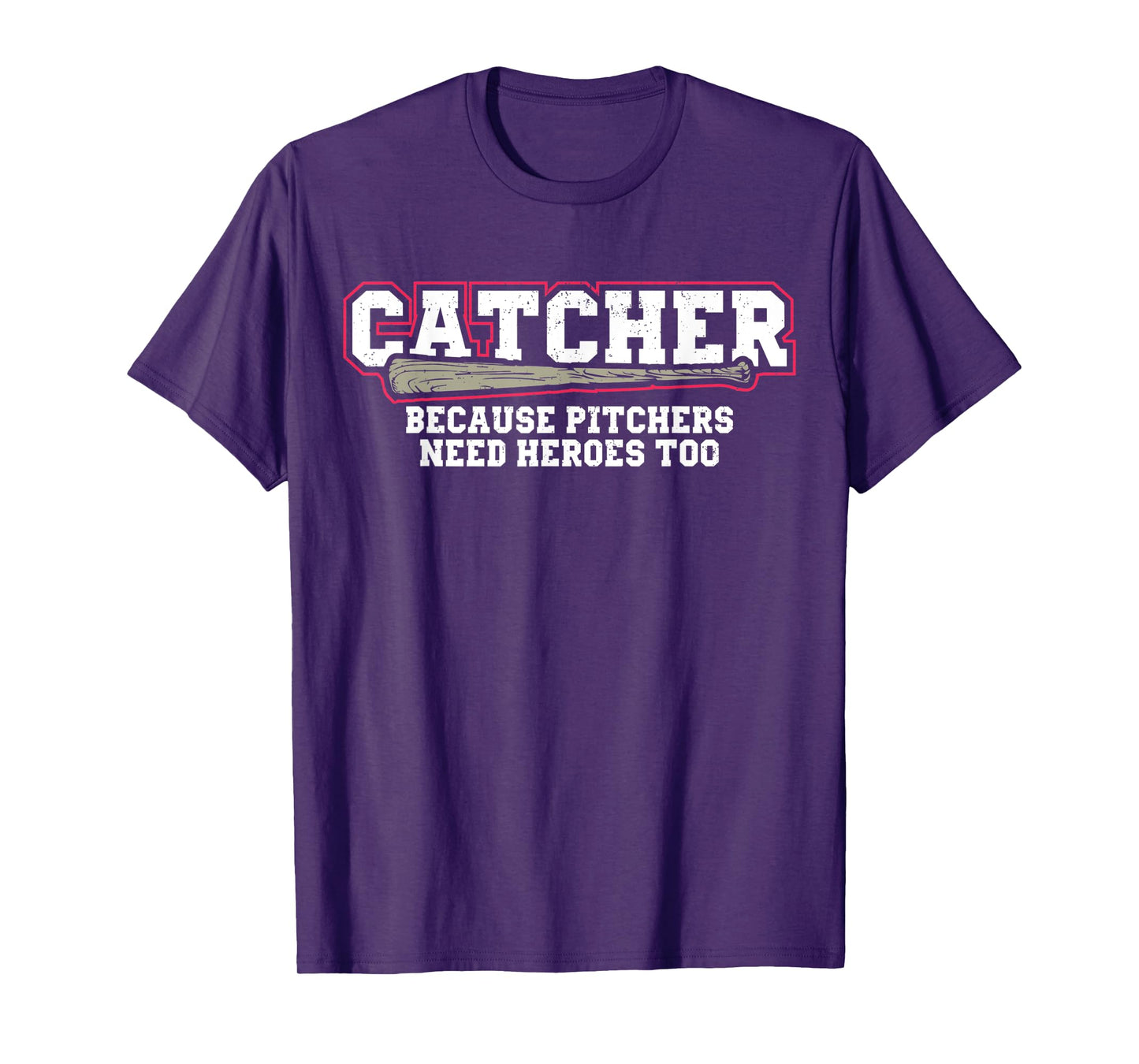 Catcher Because Pitchers Need Heroes Too Baseball Catcher T-Shirt