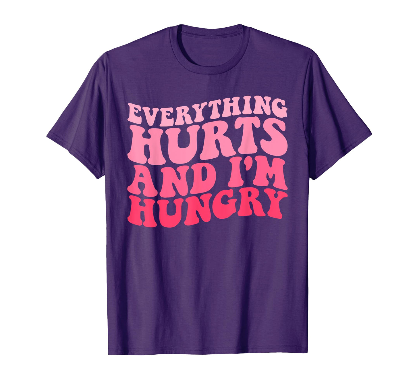 Everything Hurts And I'm Hungry Funny Workout Gym Fitness T-Shirt