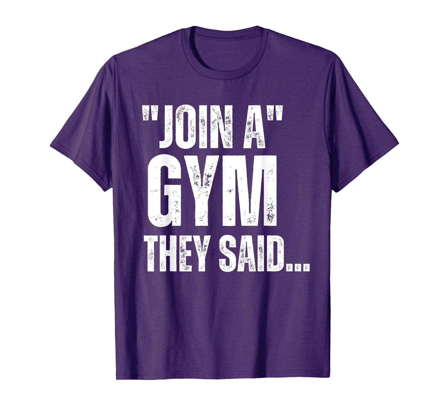 Join A Gym They Said.. Funny Gym Sarcastic Workout Sayings T-Shirt