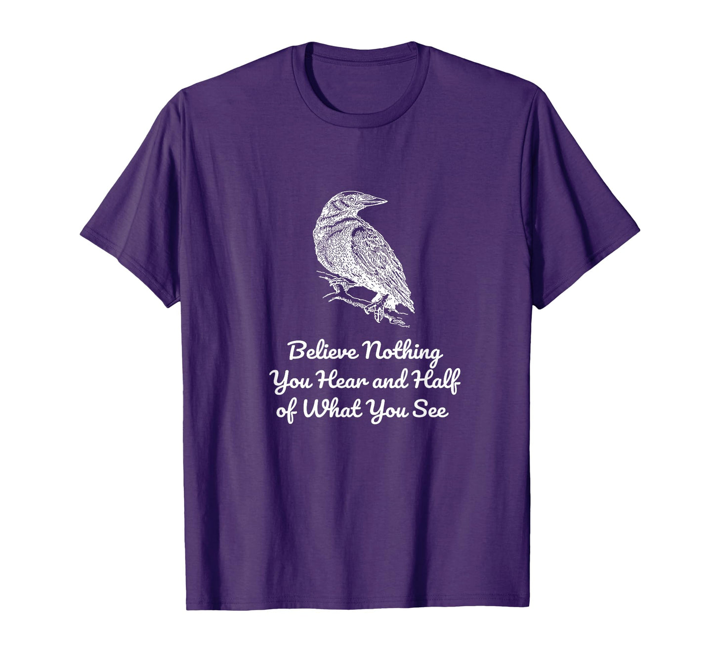 Believe Nothing You Hear and Half of What See Gothics Poet T-Shirt