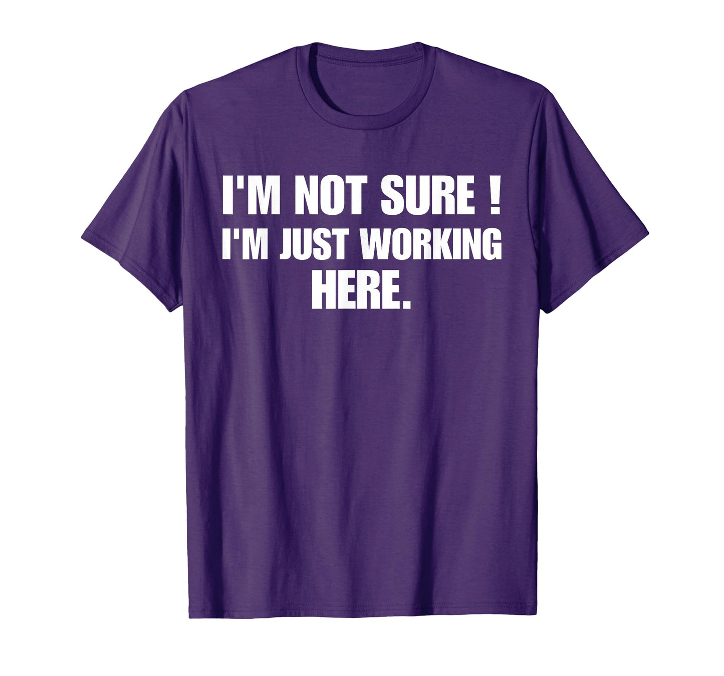 Funny Work Humor I'm Not Sure Just Working Here T-Shirt