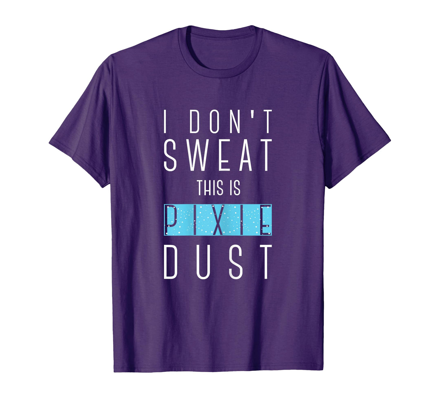 I Don't Sweat This Is Pixie Dust Funny Gym Workout Women Tee T-Shirt