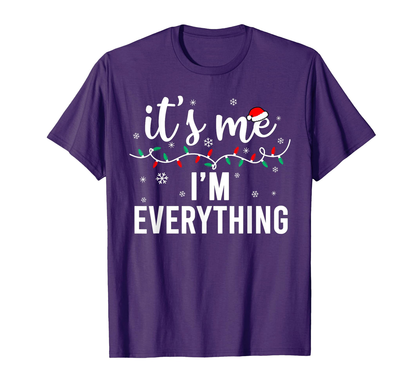 I Have Everything I Want for Christmas Its Me I'm Everything T-Shirt