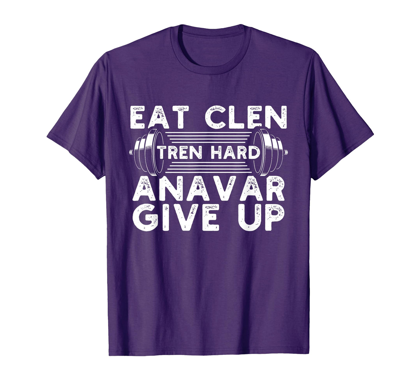 Eat Clen Tren Hard Anavar Give Up Idea for a Gym lover T-Shirt