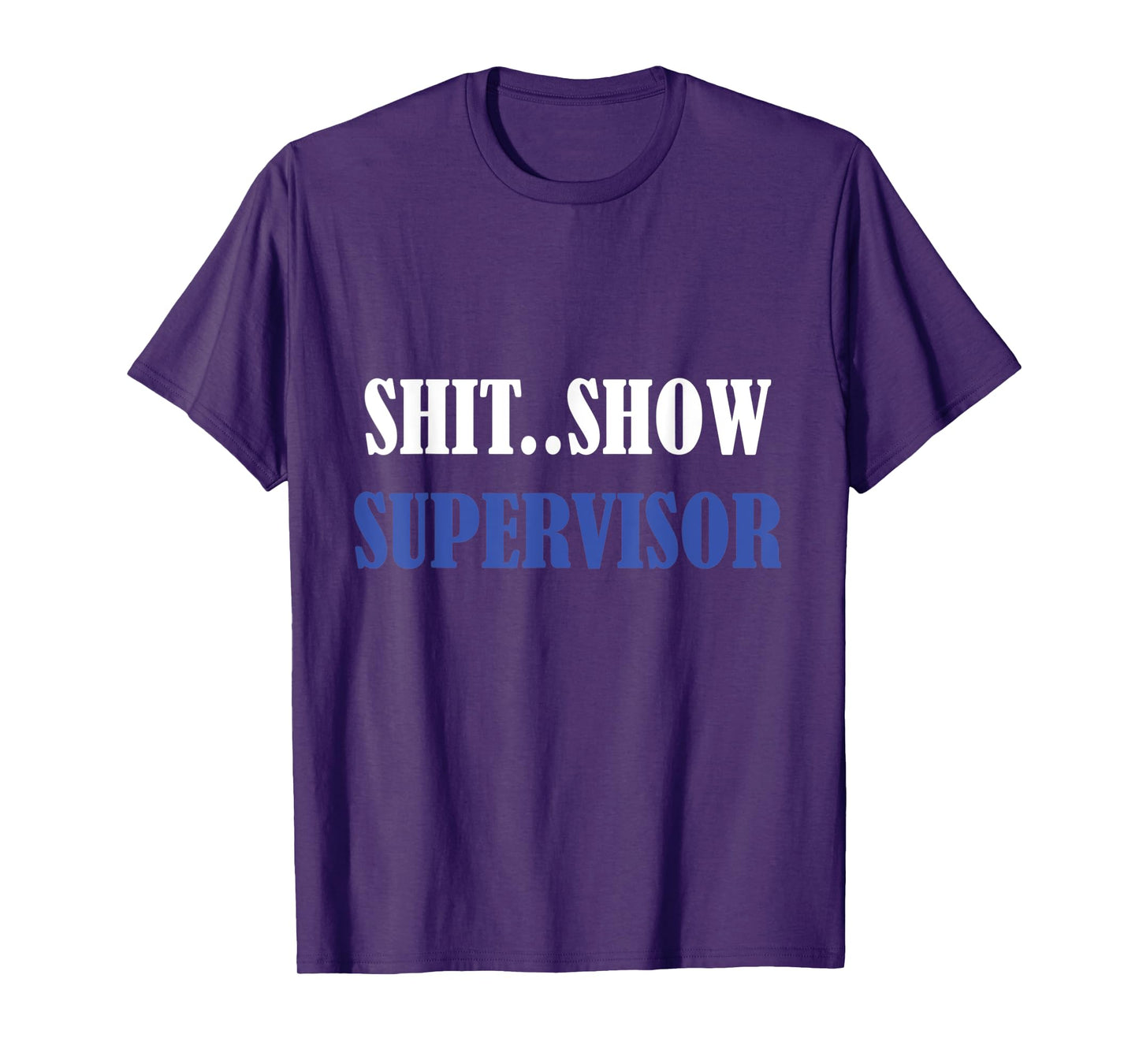 S.h.i.t Show Supervisor For Adults T-Shirt Sweatshirt T-Shirt