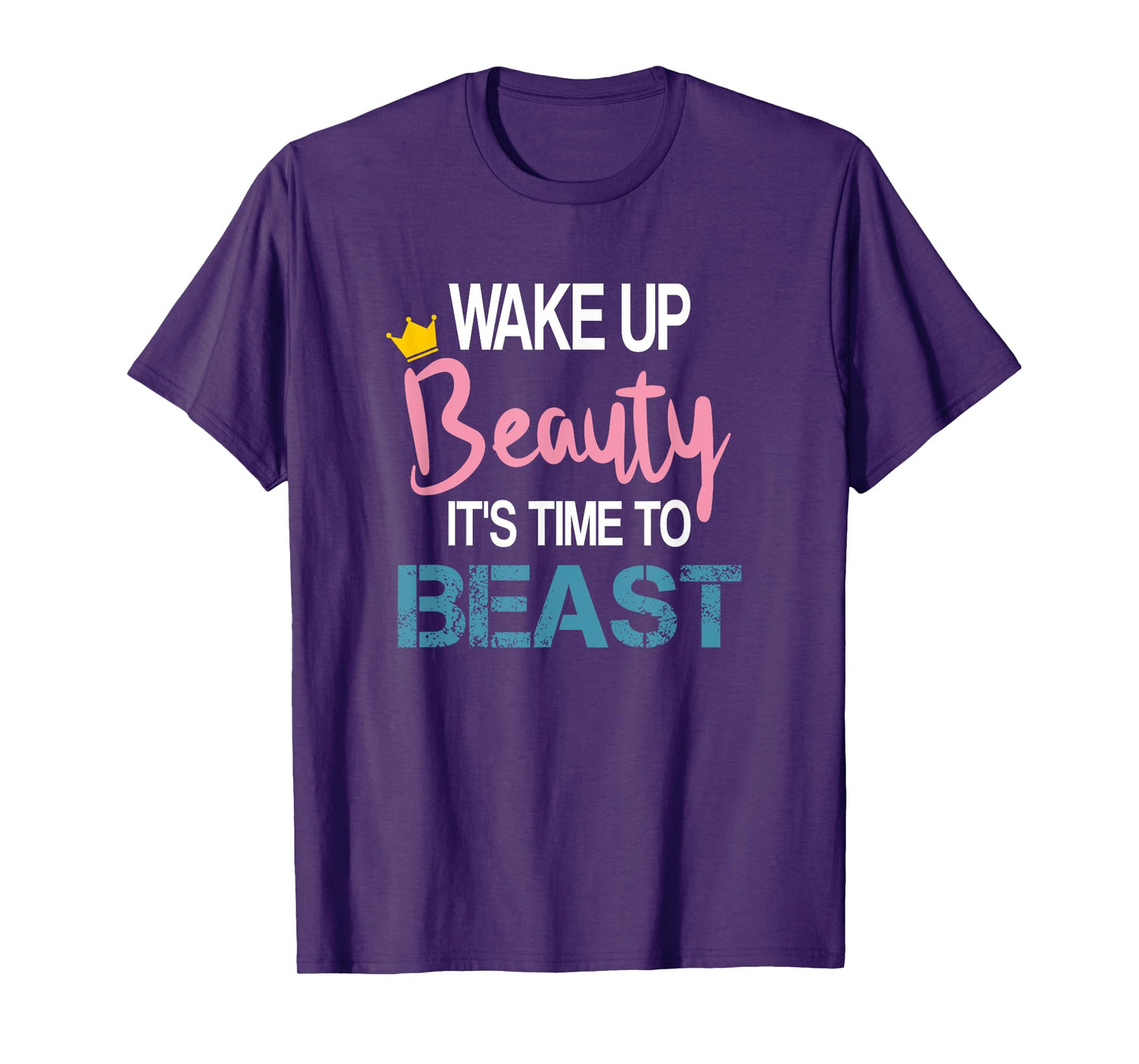 Wake Up Beauty It's Time To Beast Funny Motivational Workout T-Shirt
