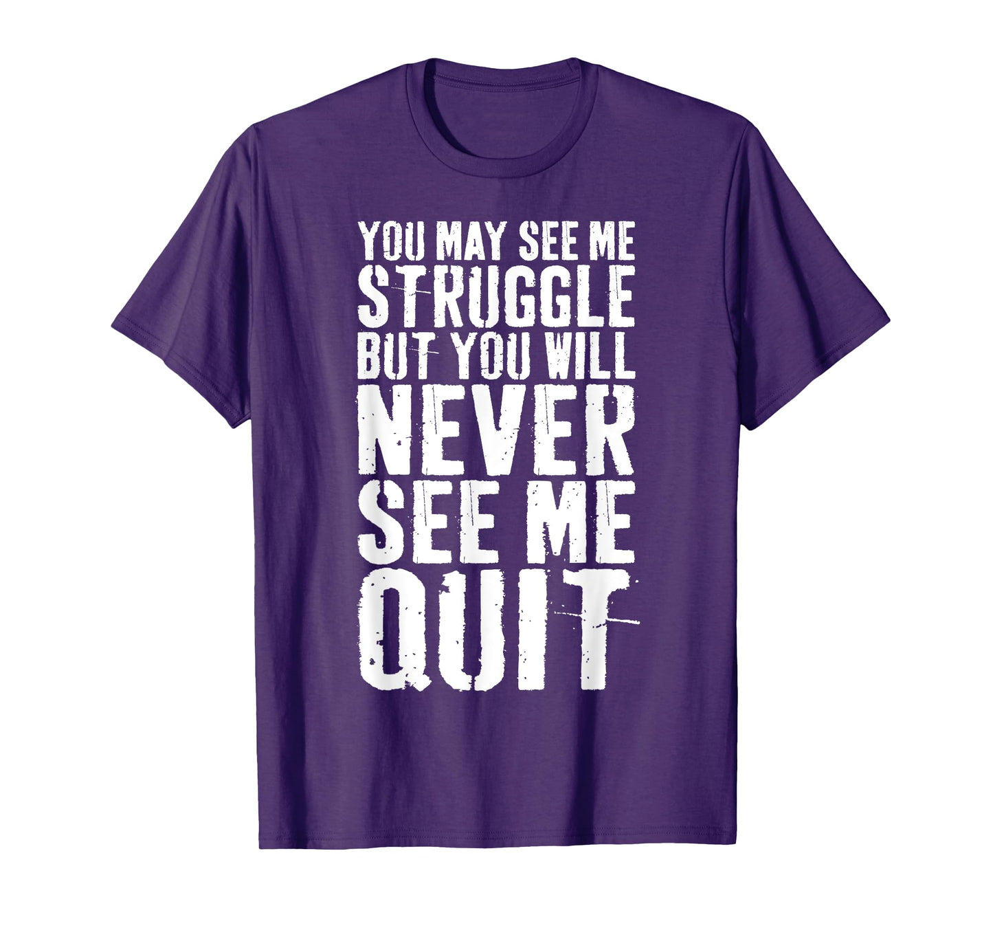 You May See Me Struggle But You Will Never See Me Quit Shirt T-Shirt