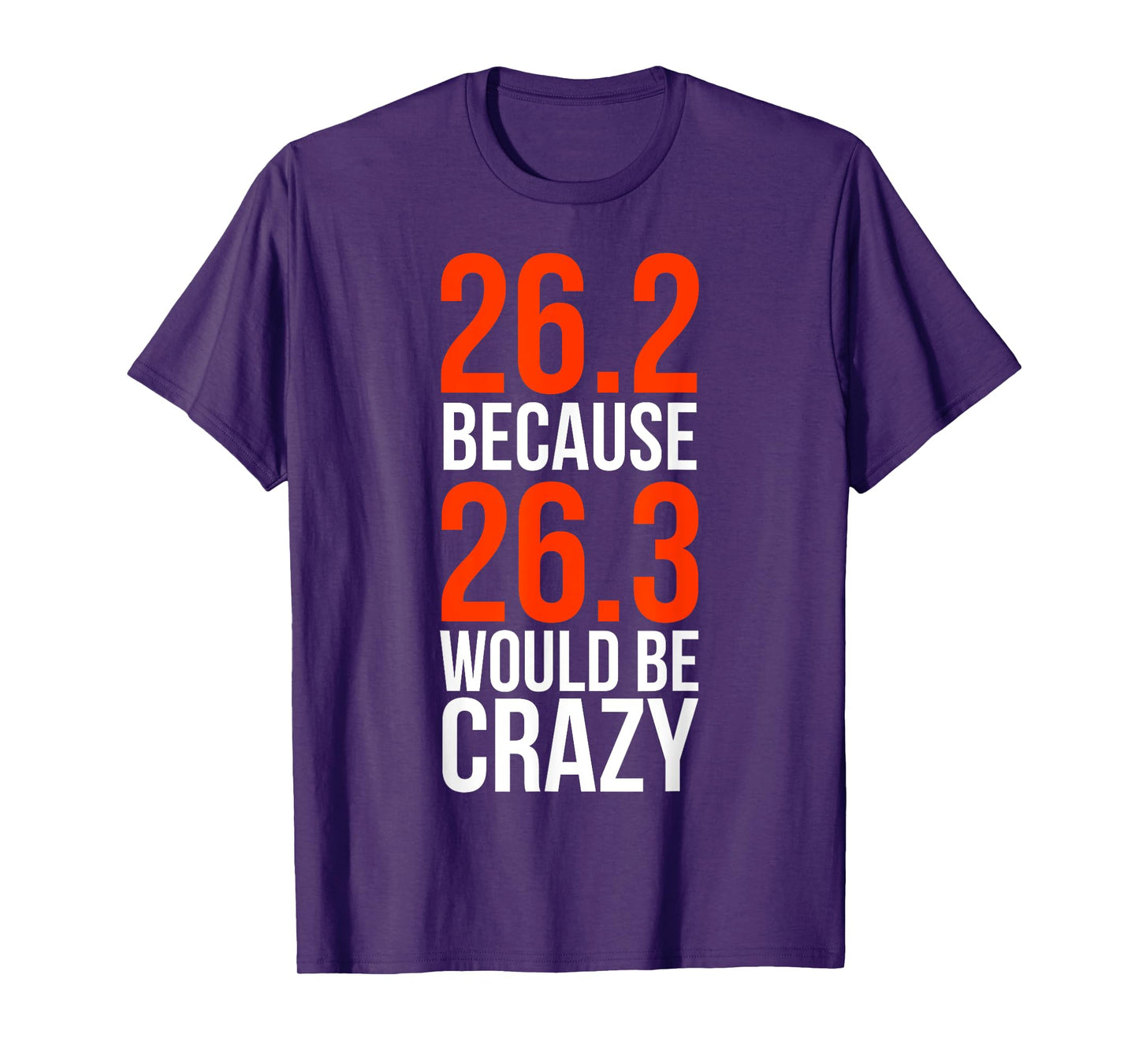 26.2 Because 26.3 Would Be Crazy Marathon Runner Shirt T-Shirt