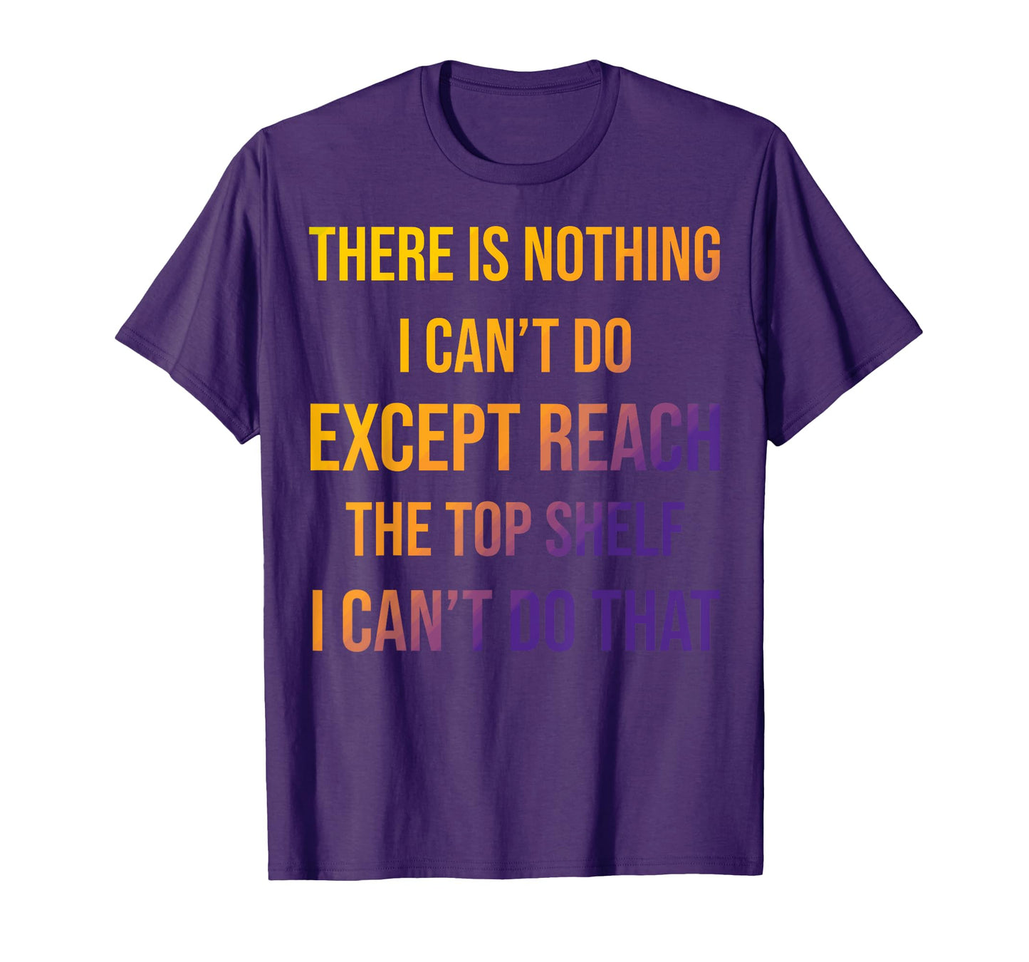 Sarcastic Short People Reach Top Shelf Reach The Top Shelf T-Shirt