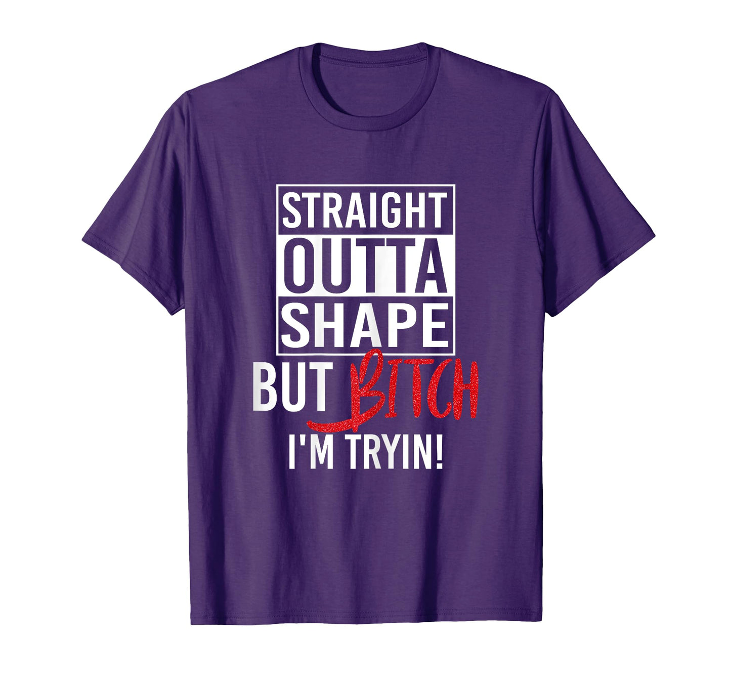 Straight Outta Shape But Bitch I'm Trying Fitness Women T-Shirt