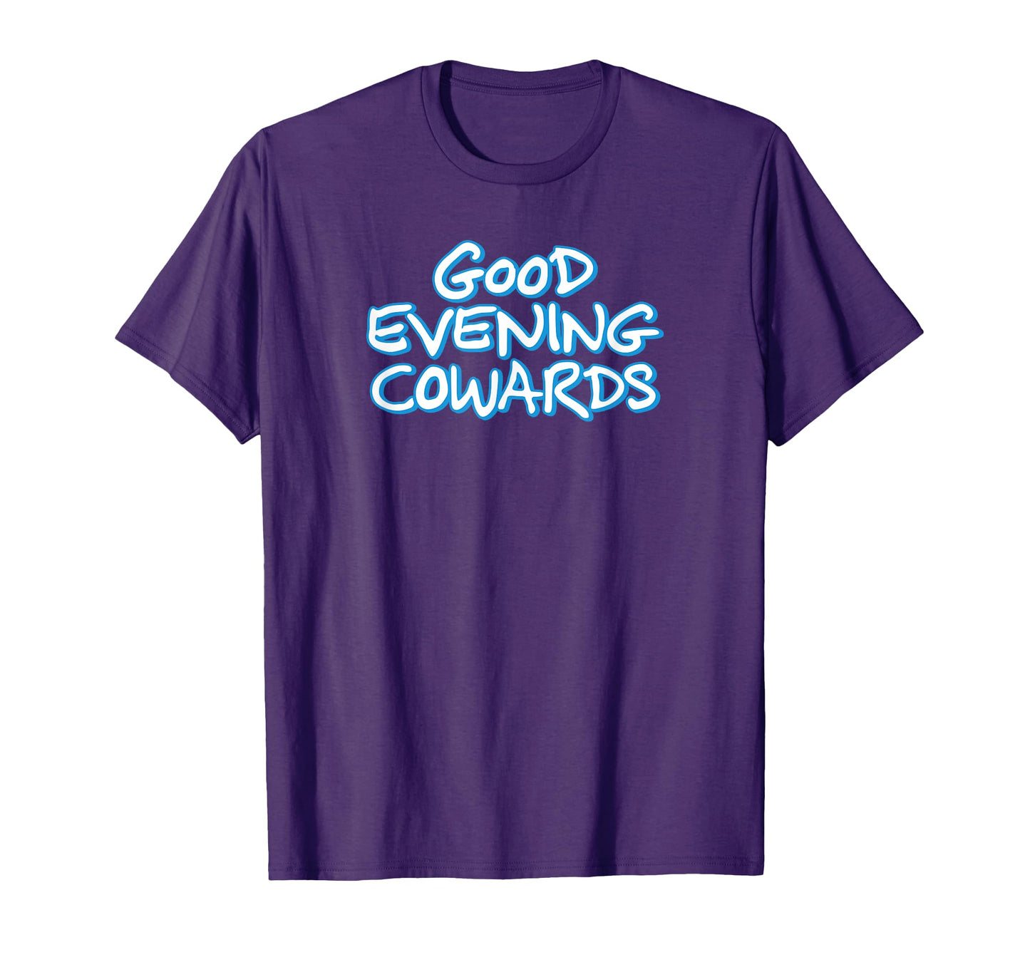 GOOD EVENING COWARDS funny city council meeting humor T-Shirt