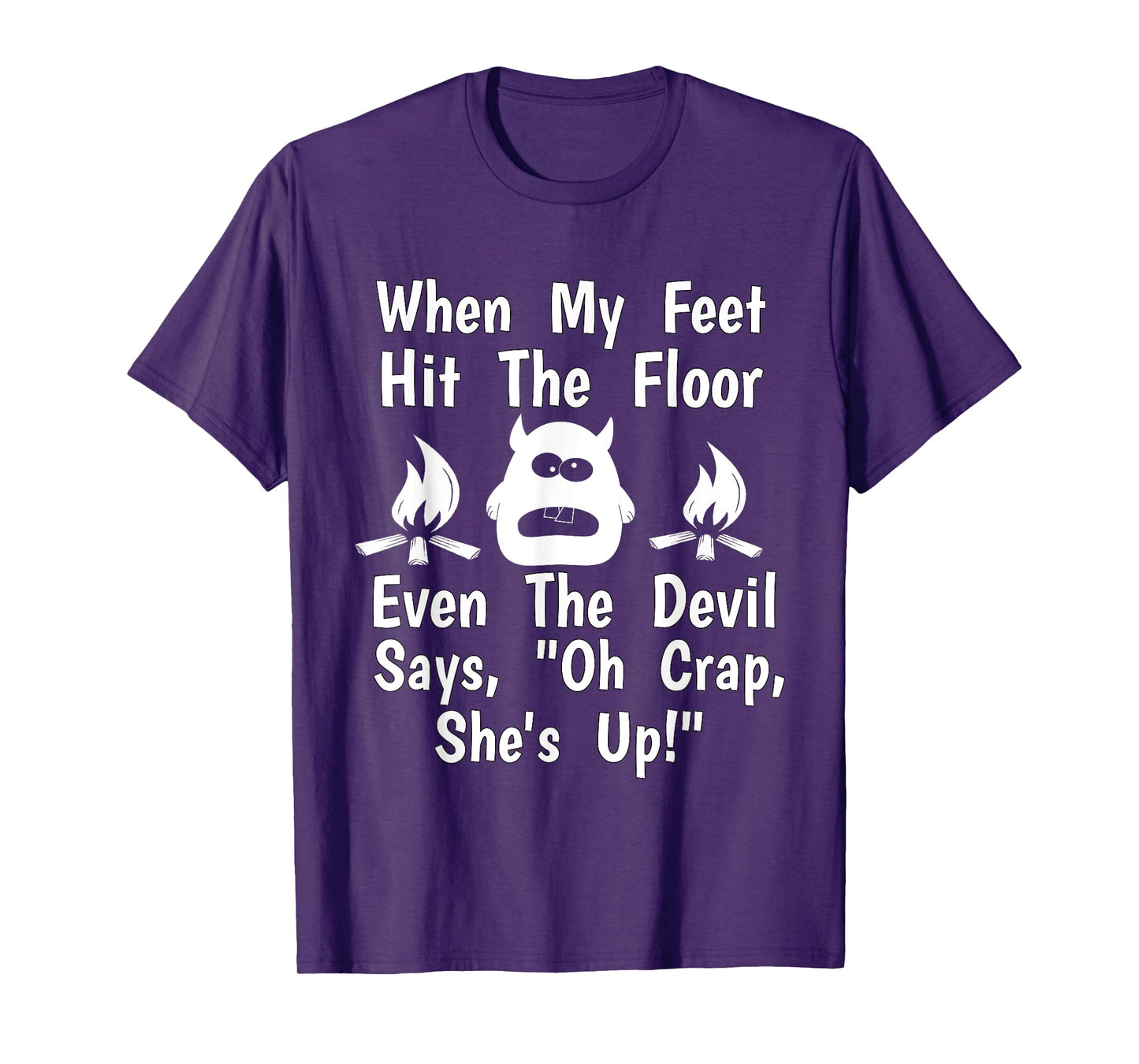 When Feet Hit Floor Devil Says "Oh Crap, She's Up!" Shirt T-Shirt