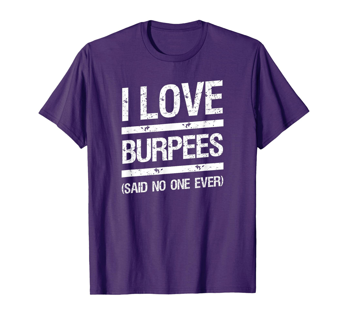 I Love Burpees T-Shirt Said No One Ever T-Shirt