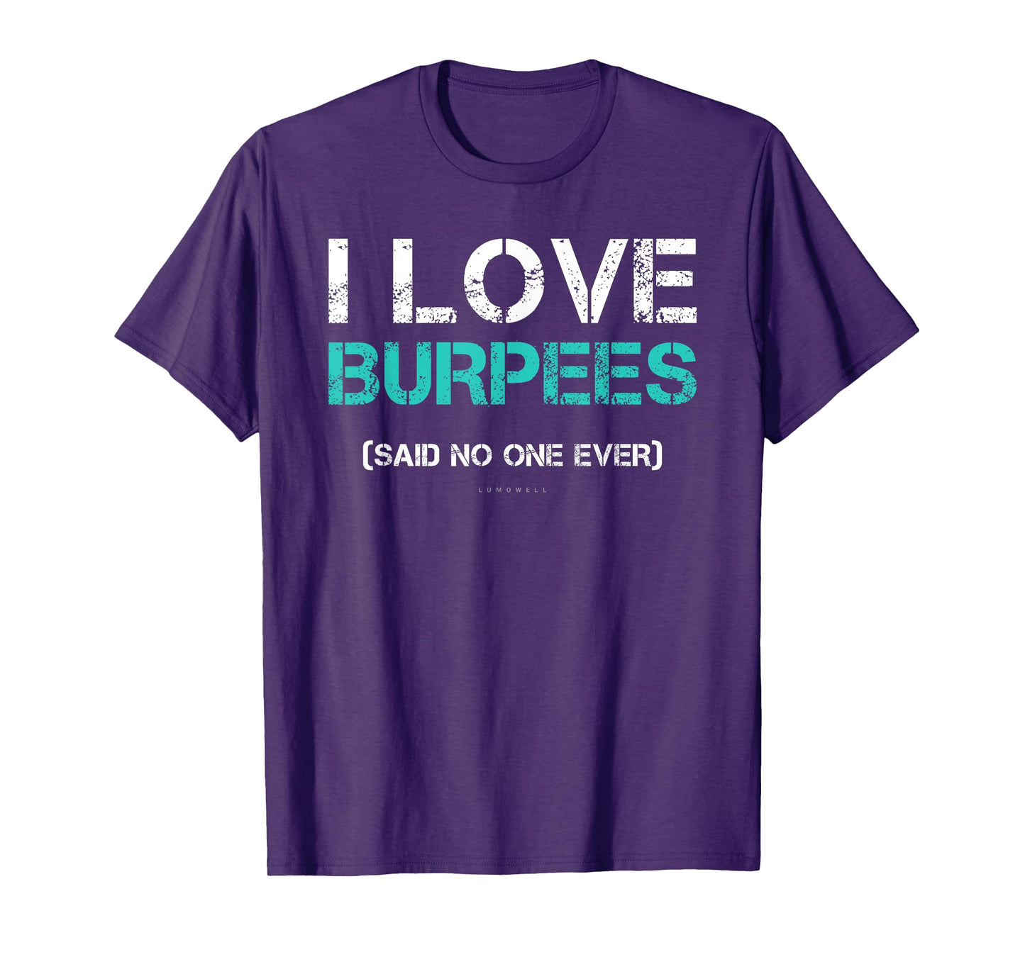 Funny Gym Shirts. I Love Burpees Said No One Ever TShirt T-Shirt
