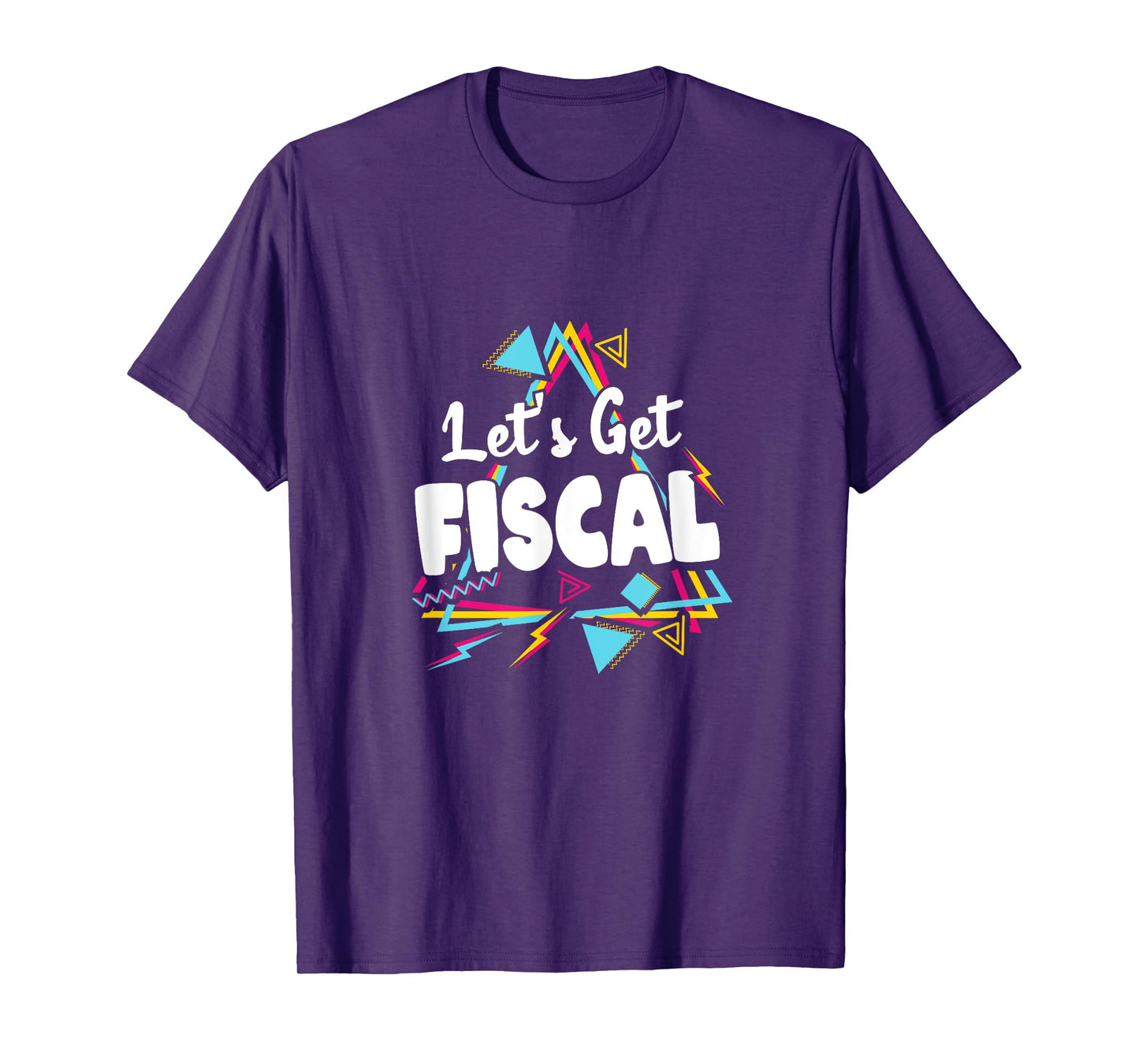 Let's Get Fiscal | Funny Tax Accounting Workout Humour T-Shirt