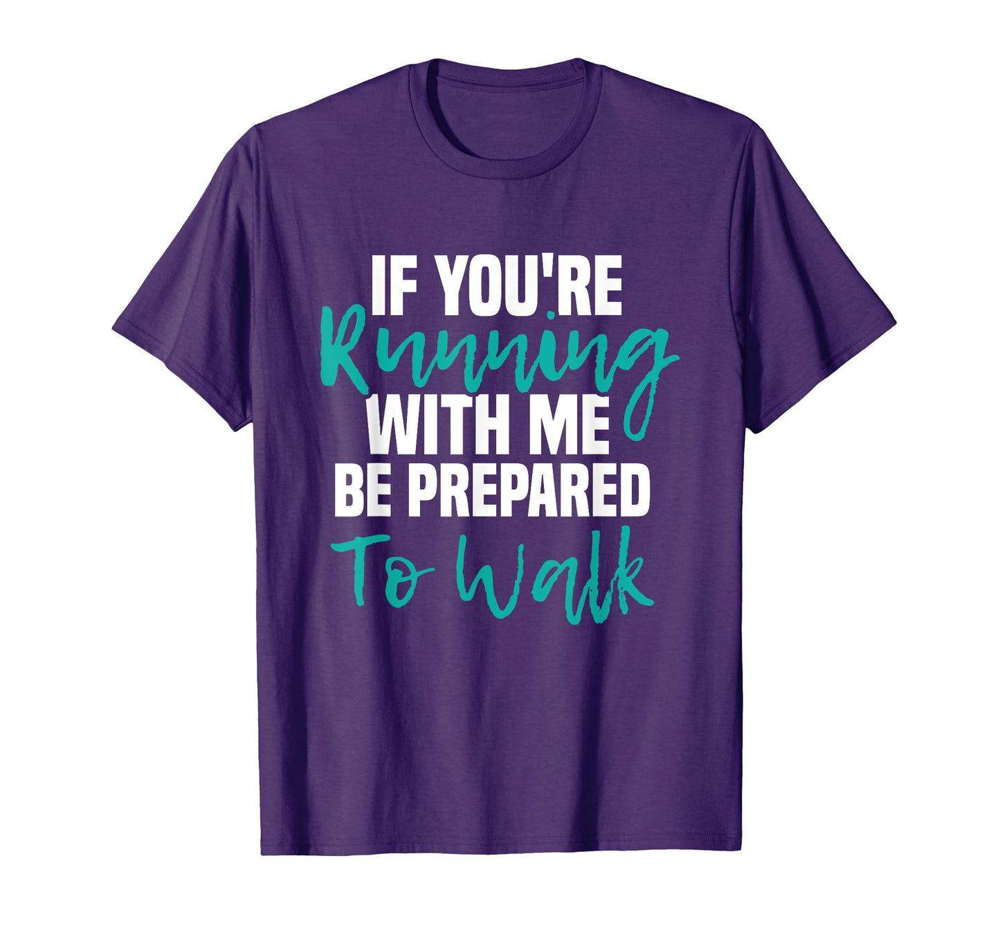 If You're Running With Me Be Prepared To Walk - Gym Clothes T-Shirt