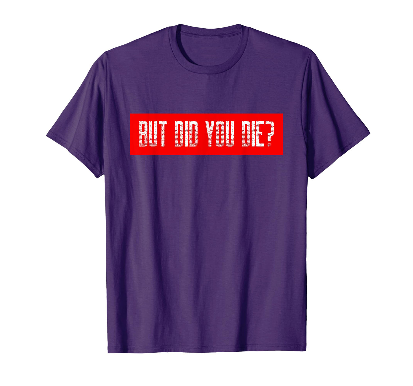 But Did You Die Workout Funny Sarcastic Motivational Gym T-Shirt