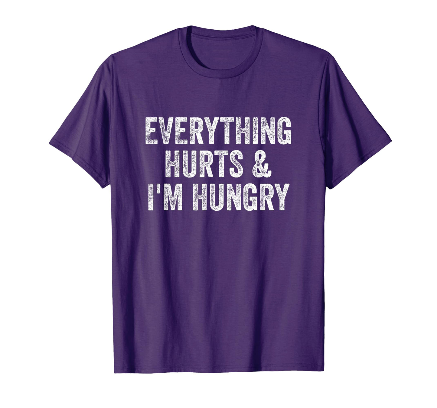 Everything Hurts And I'm Hungry Gym Weightlifter Bodybuilder T-Shirt