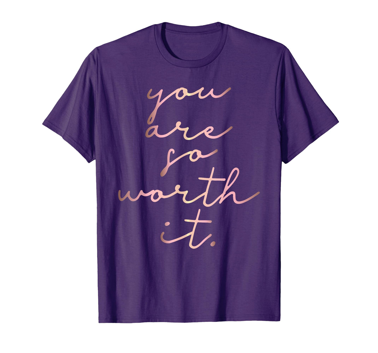 Rose gold You Are So Worth It. inspirational T-shirt T-Shirt