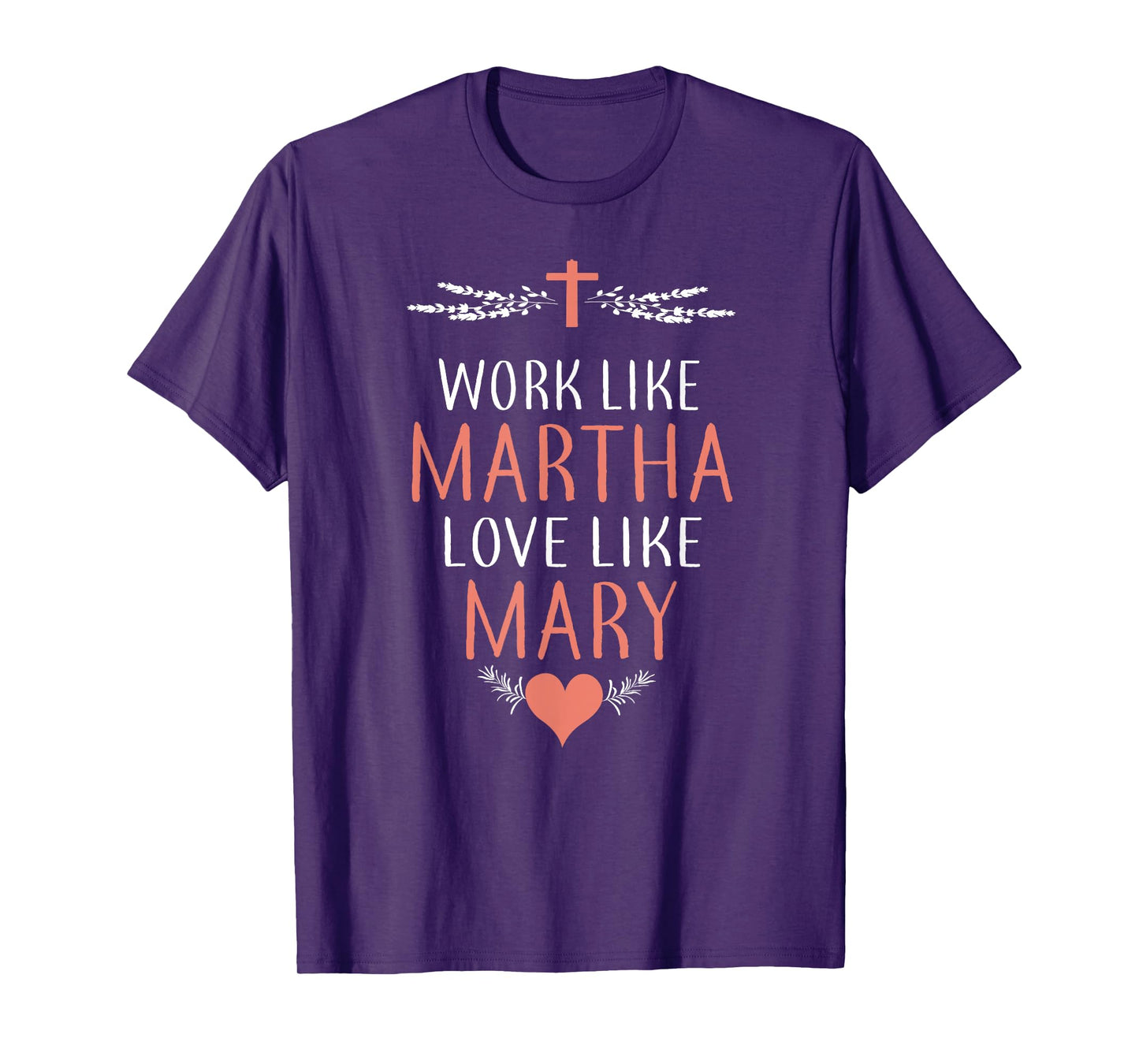 Work Like Martha Love Like Mary T-Shirt T-Shirt