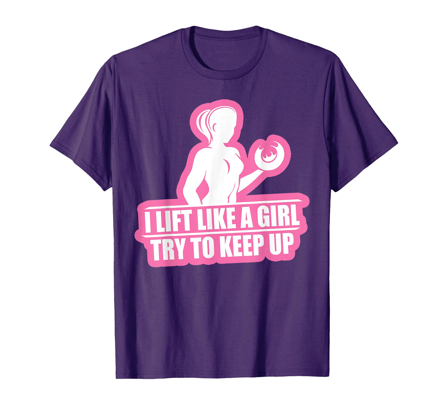 I Lift Like A Girl Try To Keep Up Weightlifting Workout Tee T-Shirt