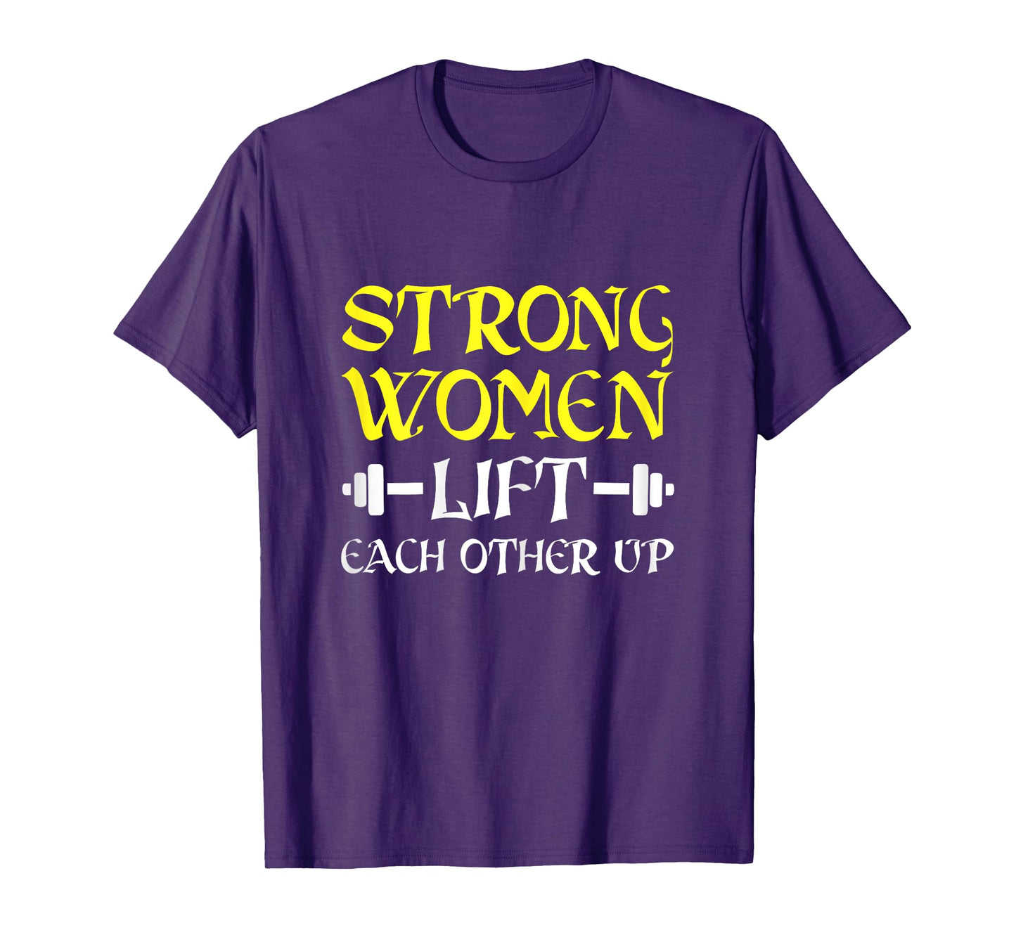 Strong Women Lift Each Other Up TShirt Feminism Humor T-Shirt