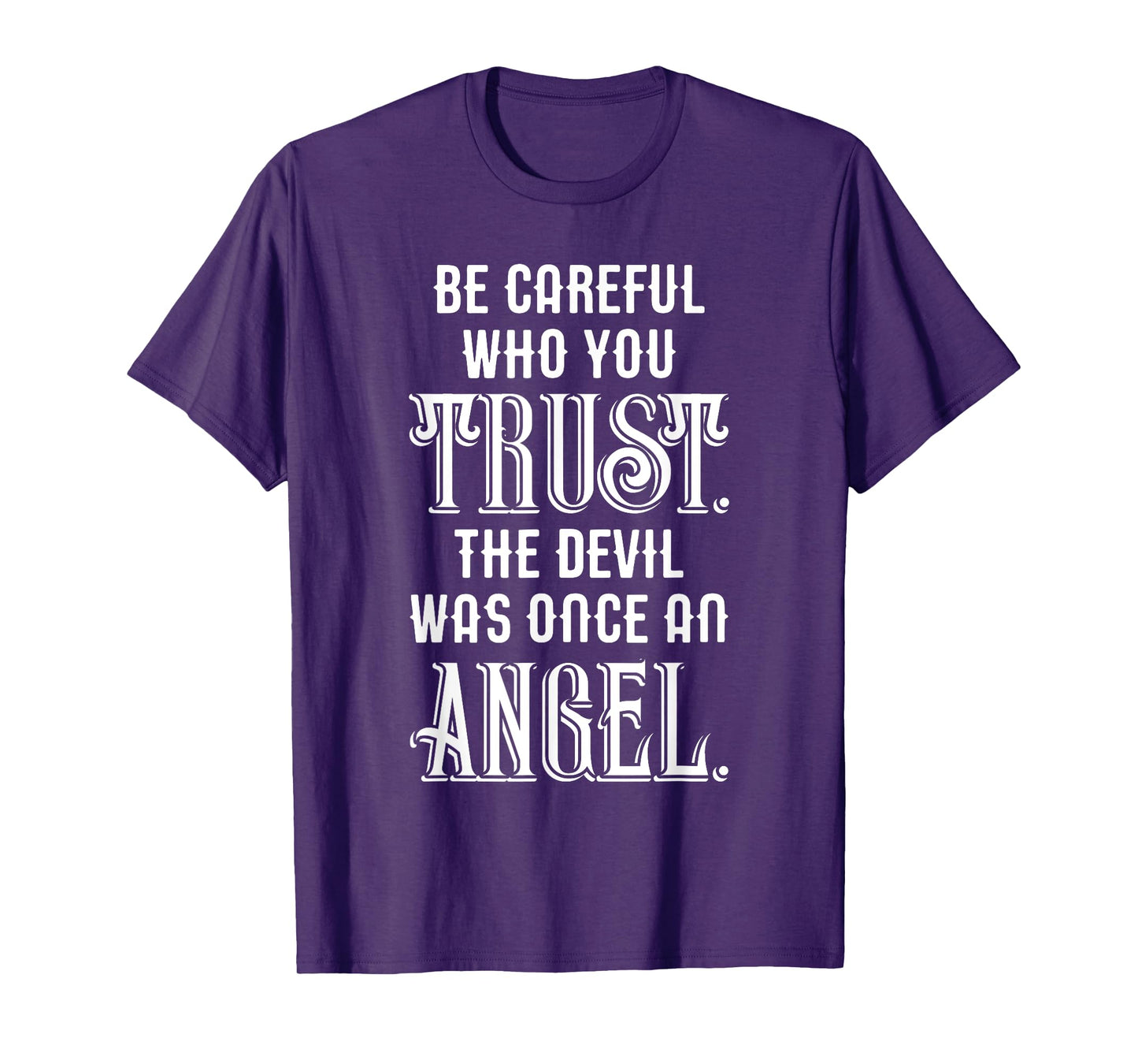 Be Careful Who You Trust The Devil Was Once an Angel T-Shirt