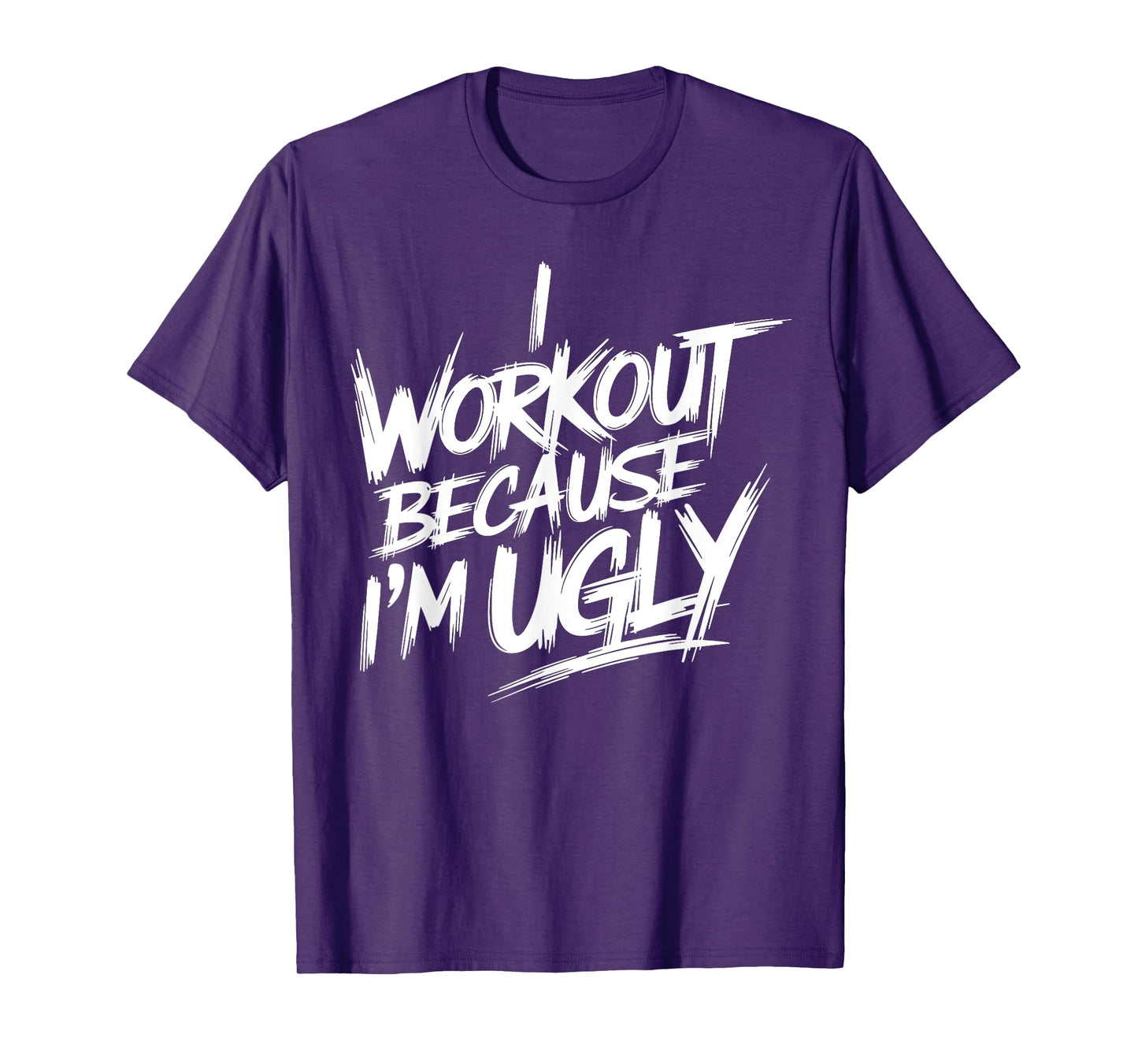 Mens I Workout Because I'm Ugly Funny Gym Fitness I Workout T-Shirt