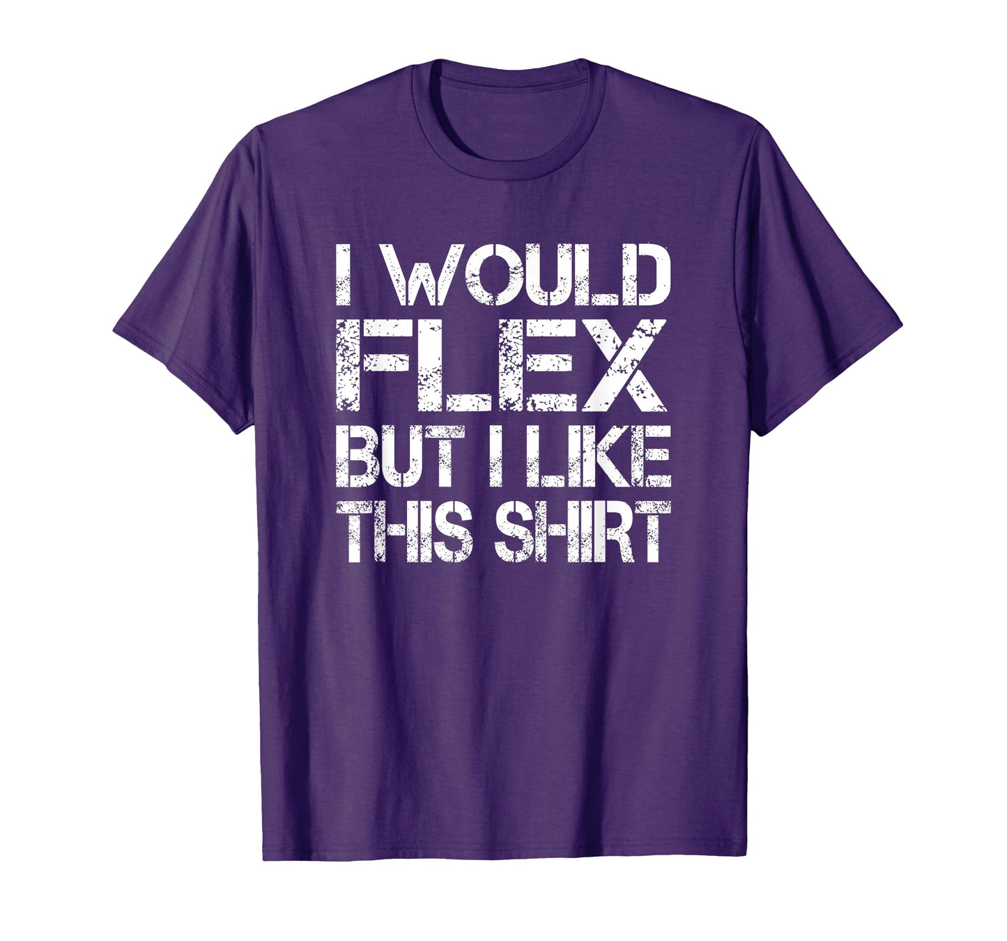 I Would Flex But I Like This Shirt Tee Funny Muscles T Shirt T-Shirt
